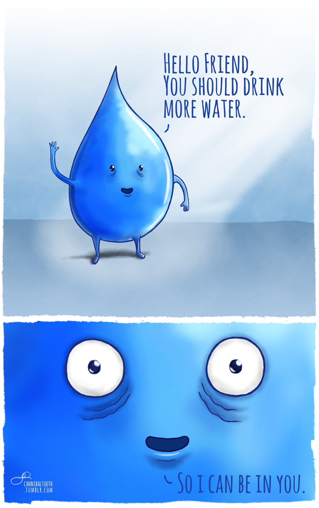 A drop of water stating 'hello friend, you should drink more water...so i can be in you.'