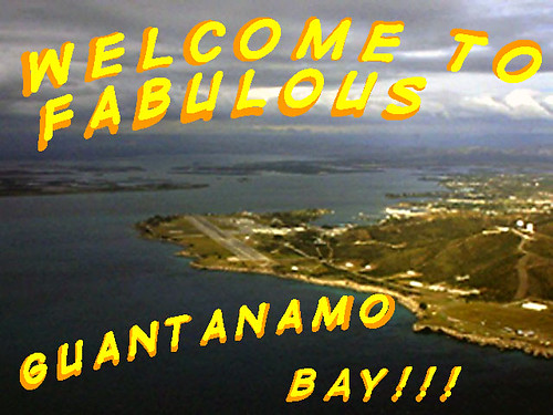 Welcome to fabulous Guantanamo Bay!!! Welcome to fabulous Guantanamo Bay!!!